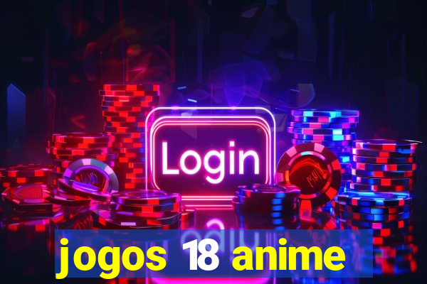 jogos 18 anime